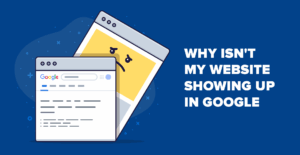 Website Not Showing Up On Google? Here’s Why – and How to Fix It